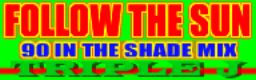 FOLLOW THE SUN (90 IN THE SHADE MIX) banner